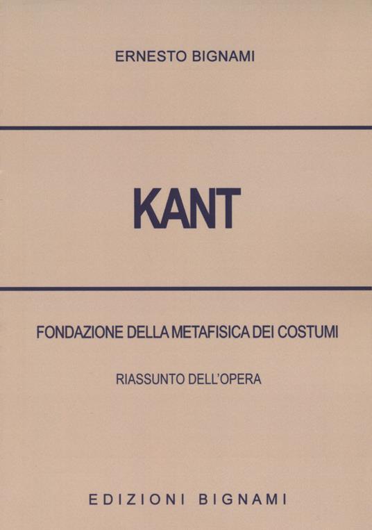 Kant. Fondazione della metafisica dei costumi. Riassunto dell'opera - Ernesto Bignami - copertina