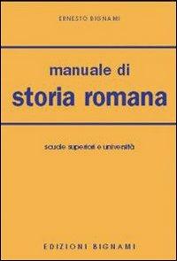Manuale di storia romana. Per le Facoltà di lettere - Ernesto Bignami - copertina