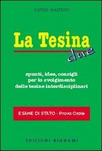  La tesina. Spunti, idee, consigli per lo svolgimento delle tesine interdisciplinari. Esame di stato. Prova orale. Vol. 2