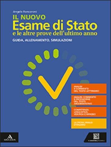 Il nuovo esame di Stato e le altre prove dell'ultimo anno. Guida, allenamento, simulazioni. Per il triennio delle Scuole superiori. Con e-book. Con espansione online - Angelo Roncoroni - copertina