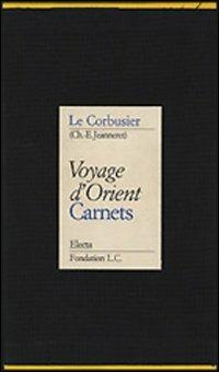 Voyage d'Orient. Carnets. Ediz. illustrata - Le Corbusier - copertina