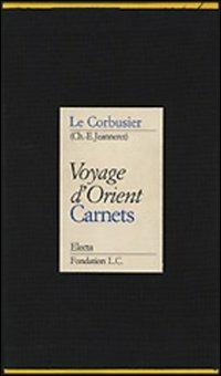 Voyage d'Orient. Carnets. Ediz. illustrata - Le Corbusier - copertina