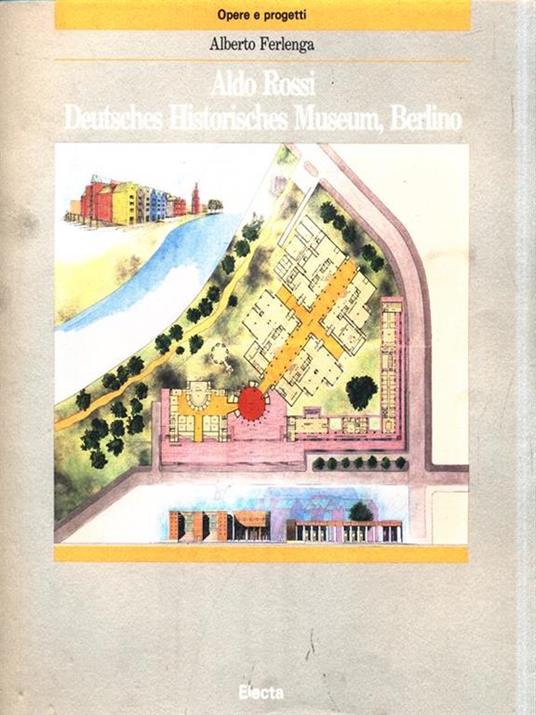 Aldo Rossi. Deutsches Historisches Museum, Berlino. Ediz. illustrata - Alberto Ferlenga - copertina