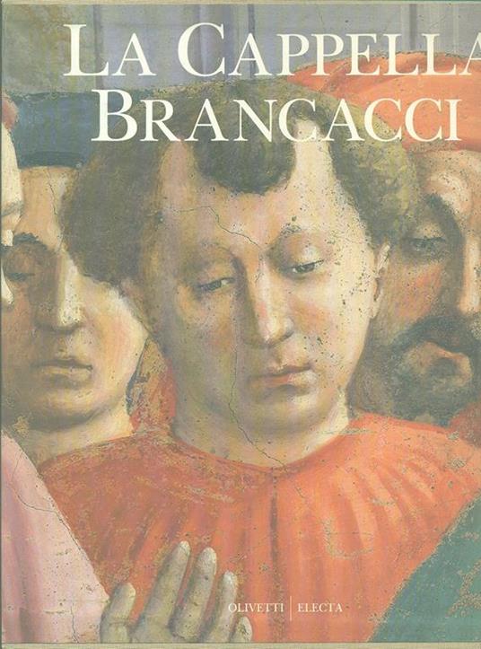 Masaccio, Masolino, Filippino Lippi. La cappella Brancacci. Ediz. illustrata - Umberto Baldini,Ornella Casazza - 2