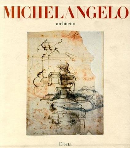 Michelangelo architetto. Ediz. illustrata - Giulio C. Argan,Bruno Contardi - copertina