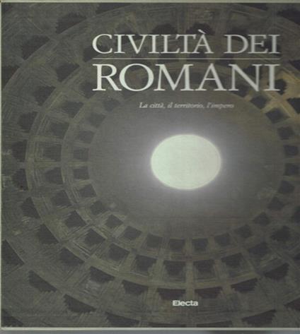 Civiltà dei romani. Vol. 1: La città, il territorio, l'Impero. - copertina