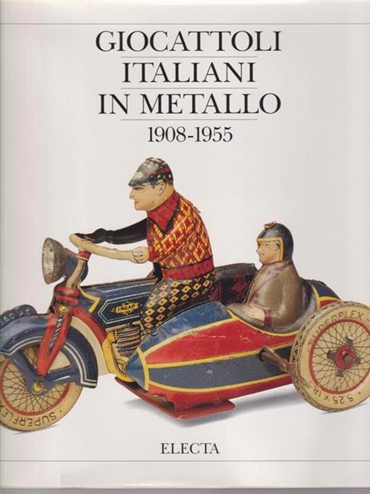 Giocattoli italiani in metallo 1908-1955 - D. Cimorelli,G. Cecere - 2