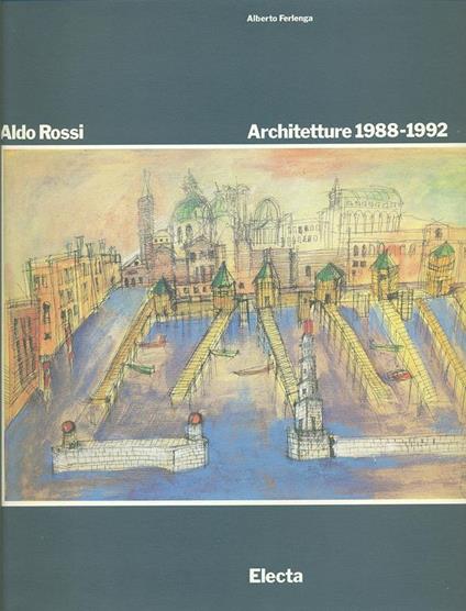 Aldo Rossi. Opera completa (1988-1992). Ediz. illustrata - Alberto Ferlenga - copertina