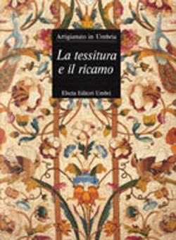 La tessitura e il ricamo. Artigianato in Umbria - copertina