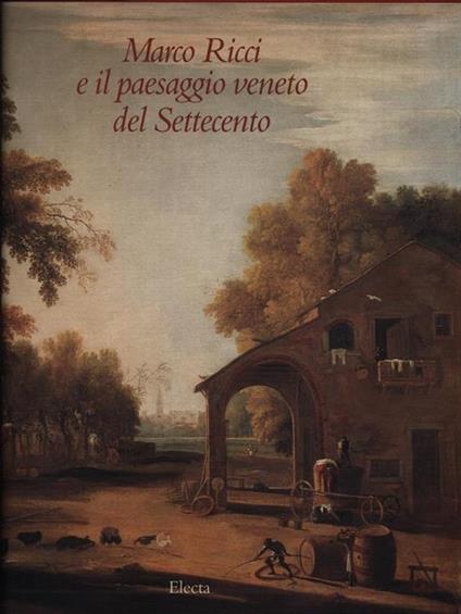 Marco Ricci E Il Paesaggio Veneto Del Settecento - Dario Succi - copertina