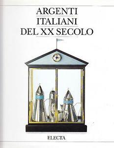 Argenti italiani del XX secolo. Dalle arti decorative al design. Ediz. illustrata - copertina