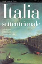 Italia settentrionale. Valle d'Aosta, Piemonte, Lombardia, Trentino Alto Adige, Friuli Venezia Giulia, Liguria, Emilia Romagna. Ediz. illustrata