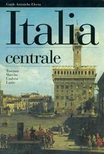 Italia centrale. Toscana, Marche, Umbria, Lazio. Ediz. illustrata
