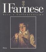 I Farnese. Arte e collezionismo. Ediz. illustrata
