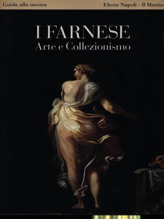 I Farnese. Arte e collezionismo. Guida alla mostra - copertina