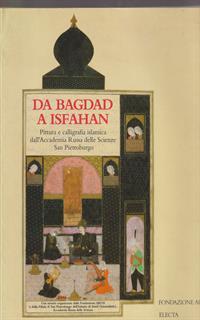 Da Bagdad a Isfahan. Pittura e calligrafia islamica dall'Accademia russa delle scienze a San Pietroburgo. Catalogo della mostra (1995)