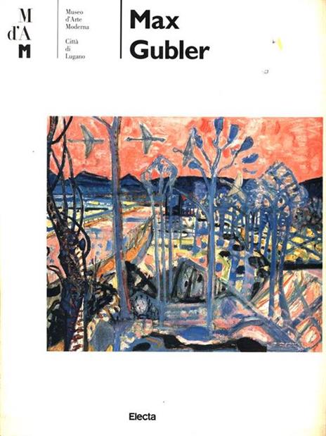 Max Gubler. Catalogo della mostra (Lugano, 1995). Ediz. illustrata - copertina