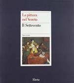La pittura nel Veneto. Il Settecento. Ediz. illustrata. Vol. 2