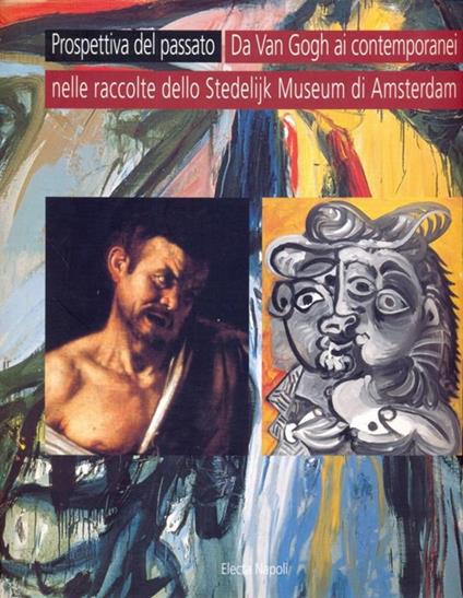 La prospettiva del passato. Van Gogh, Cézanne, Kandinsky, Picasso... I contemporanei dalle raccolte dello Stedelijk Museum di Amsterdam. Ediz. illustrata - copertina