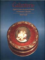 Galanterie. Oggetti di lusso e di piacere in Europa fra Settecento e Ottocento (Napoli, 27 settembre 1997-26 aprile 1998)
