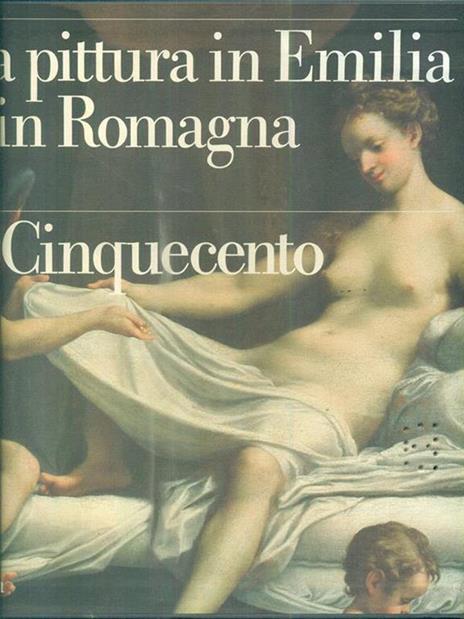 La pittura in Emilia e in Romagna. Vol. 2: Il Cinquecento. - 4