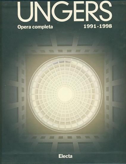 Oswald Mathias Ungers. Opera completa (1991-1998). Ediz. illustrata - Marco De Michelis,Francesco Dal Co - copertina