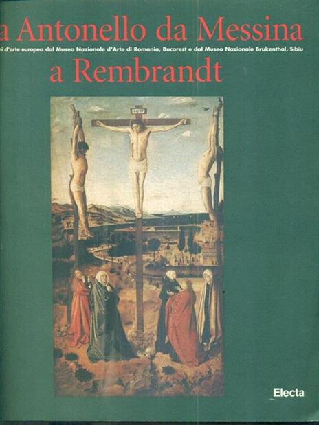 Da Antonello da Messina a Rembrandt. Capolavori dei maestri europei dai musei d'arte della Romania. Catalogo della mostra (Milano, 1996-97) - copertina