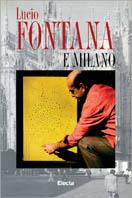 Lucio Fontana e Milano - Flaminio Gualdoni,Paolo Campiglio - copertina