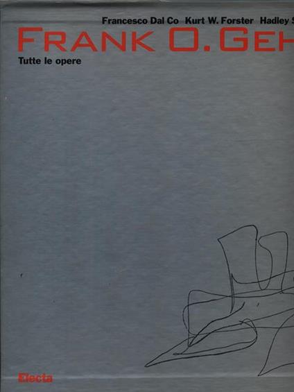 Frank O. Gehry. Tutte le opere. Ediz. illustrata - Francesco Dal Co,Kurt W. Forster,H. Soutter Arnold - copertina