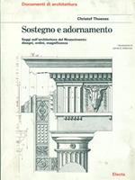 Sostegno e adornamento. Saggi sull'architettura del Rinascimento: disegni, ordini, magnificenza