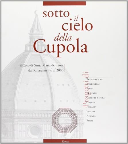 Sotto il cielo della cupola. Il coro di Santa Maria del Fiore dal Rinascimento al 2000. Catalogo della mostra (Firenze, 1997). Ediz. italiana e inglese - copertina