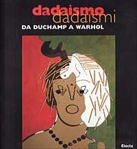Dadaismo dadaismi. Da Duchamp a Warhol 300 capolavori - Giorgio Cortenova - copertina