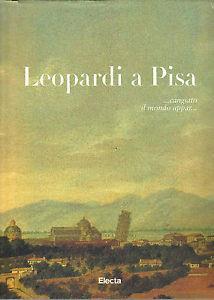 Leopardi a Pisa. Catalogo della mostra (Pisa, 9 novembre 1997-9 giugno 1998) - Fiorenza Ceragioli - copertina