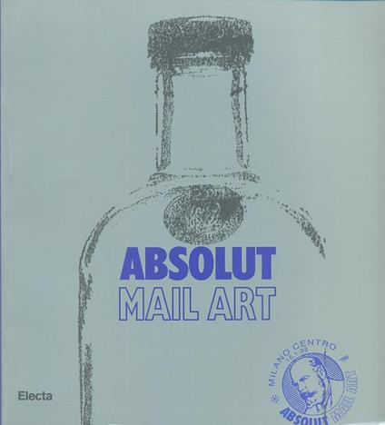 Absolut mail art. Catalogo della mostra (Milano, settembre-ottobre 1997). Ediz. italiana e inglese - Martina Corgnati - copertina