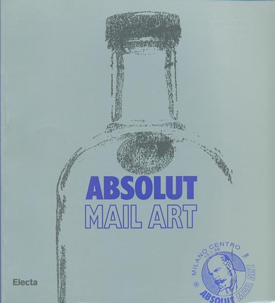 Absolut mail art. Catalogo della mostra (Milano, settembre-ottobre 1997). Ediz. italiana e inglese - Martina Corgnati - 4