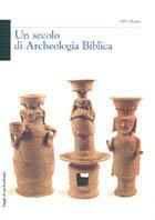 Un secolo di archeologia biblica