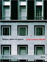 Milano dietro le quinte. Luigi Lorenzo Secchi (1899-1992). Catalogo della mostra (Politecnico di Milano, Campus Leonardo, 20-30 aprile 1999). Ediz. illustrata - copertina