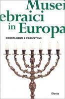 Musei ebraici in Europa. Orientamenti e prospettive