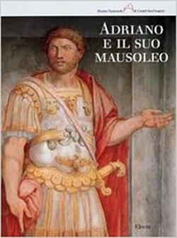 Adriano e il suo mausoleo. Studi, indagini e interpretazioni - copertina