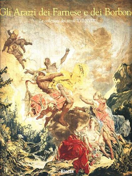 Gli arazzi dei Farnese e dei Borbone. La collezione dei secoli XVI-XVIII. Catalogo della mostra (Colorno, 1998) - copertina