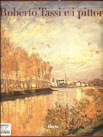 Roberto Tassi e i pittori. Ottocento e Novecento in Italia e in Europa: Da Van Gogh a Bacon-Da Fattori a Burri. Catalogo della mostra. Ediz. illustrata