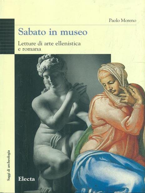 Sabato in museo. Letture di arte ellenistica e romana. Ediz. illustrata - Paolo Moreno - 2