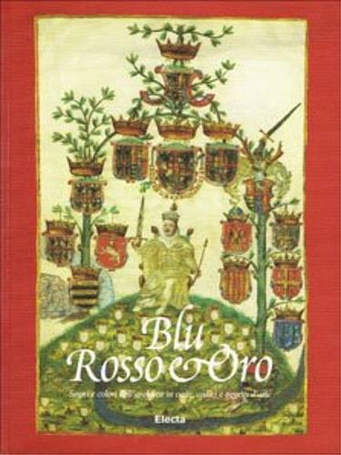 Blu, rosso e oro. Segni e colori araldici in carte, codici e oggetti d'arte. Catalogo della mostra (Torino, 29 settembre-30 novembre 1998) - copertina