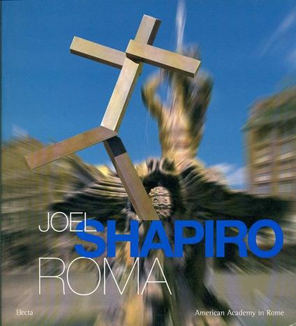 Joel Shapiro. Catalogo della mostra (Roma, American Academy, 11 marzo-23 maggio 1999). Ediz. italiana e inglese - copertina