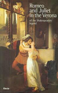 La Verona di Giulietta e Romeo. I luoghi della leggenda shakespeariana. Ediz. inglese