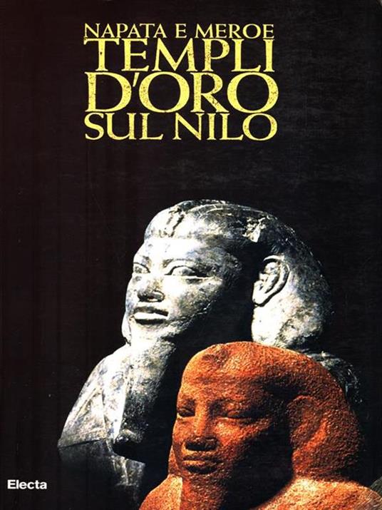 Napata e Meroe. Templi d'oro sul Nilo. Catalogo della mostra (Torino, 27 marzo-10 luglio 1999) - copertina