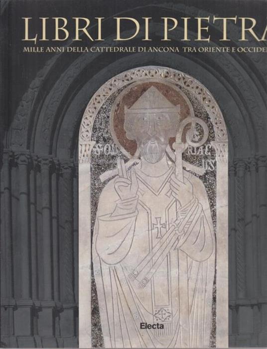 Libri di pietra. Mille anni della Cattedrale di Ancona tra Oriente e Occidente. Catalogo della mostra (Ancona, 1 maggio-30 settembre 1999) - copertina