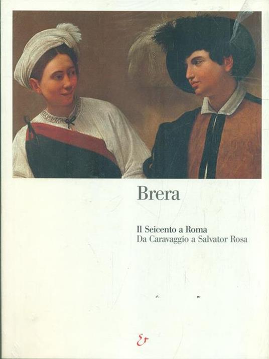 Il Seicento romano da Caravaggio a Salvator Rosa. Catalogo della mostra (Milano, Pinacoteca di Brera, 14 maggio-31 agosto 1999) - 4