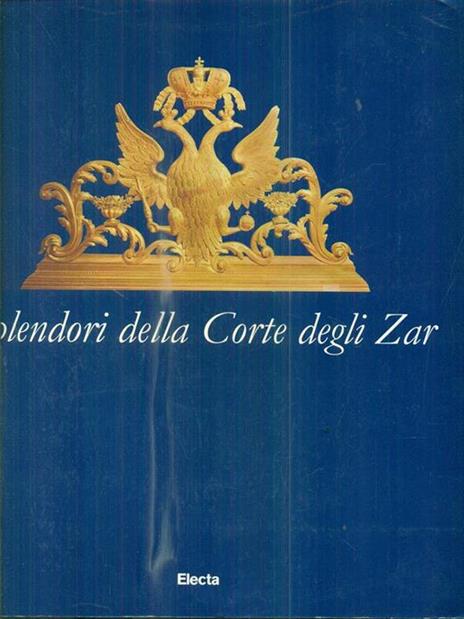 Splendori della corte degli zar. Catalogo della mostra (Torino, Archivio di Stato, 17 aprile-20 giugno 1999). Ediz. illustrata - copertina