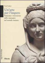 Un' arte per l'impero. Funzione e intenzione delle immagini nel mondo romano